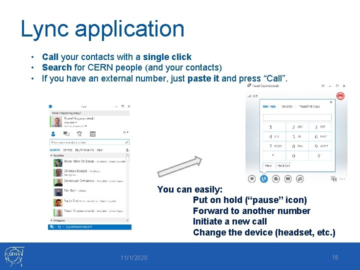 Lync application • Call your contacts with a single click • Search for CERN