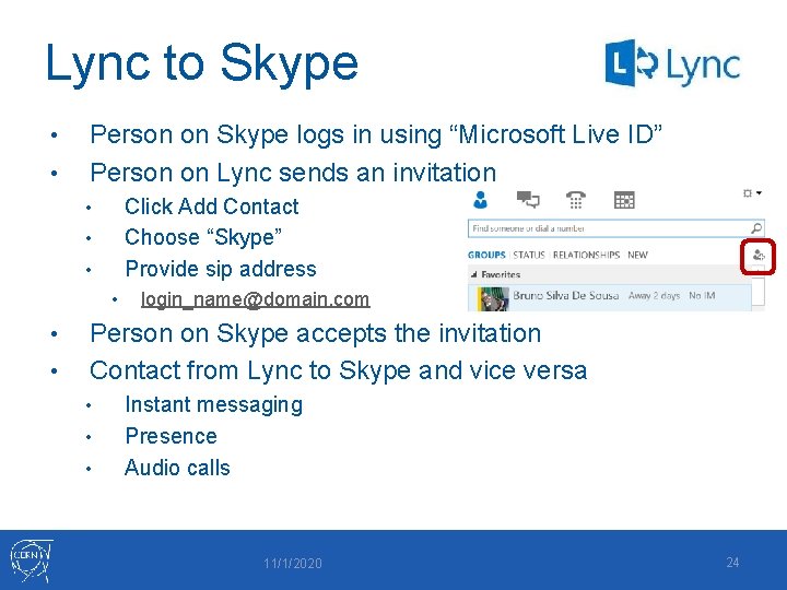 Lync to Skype • • Person on Skype logs in using “Microsoft Live ID”