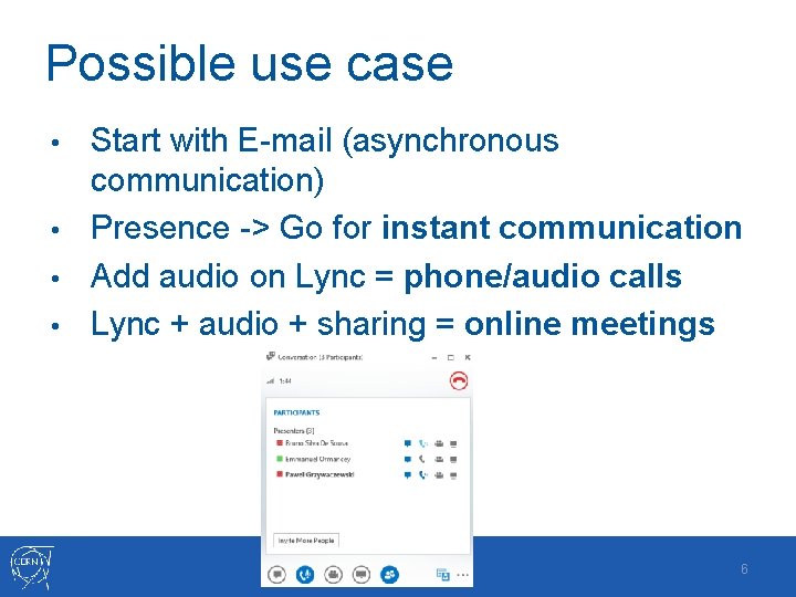 Possible use case Start with E-mail (asynchronous communication) • Presence -> Go for instant