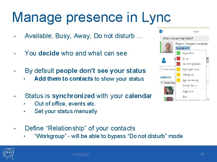 Manage presence in Lync • Available, Busy, Away, Do not disturb … • You