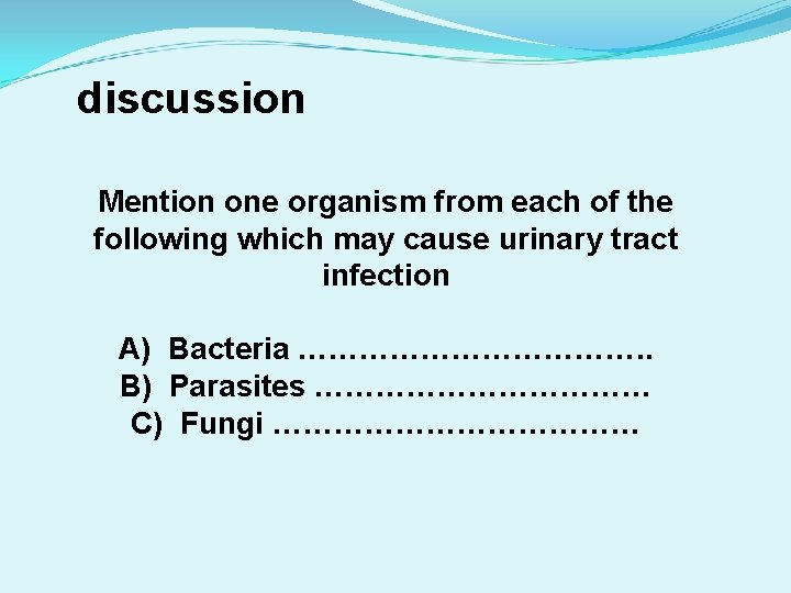 discussion Mention one organism from each of the following which may cause urinary tract
