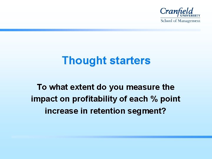 Thought starters To what extent do you measure the impact on profitability of each