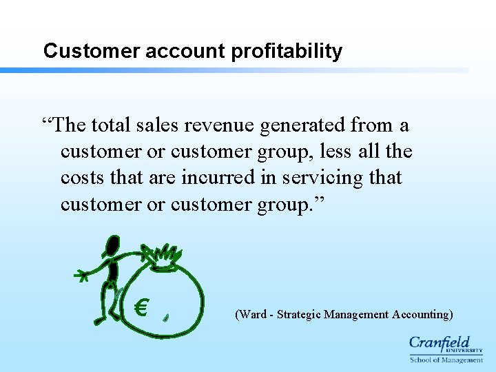 Customer account profitability “The total sales revenue generated from a customer or customer group,