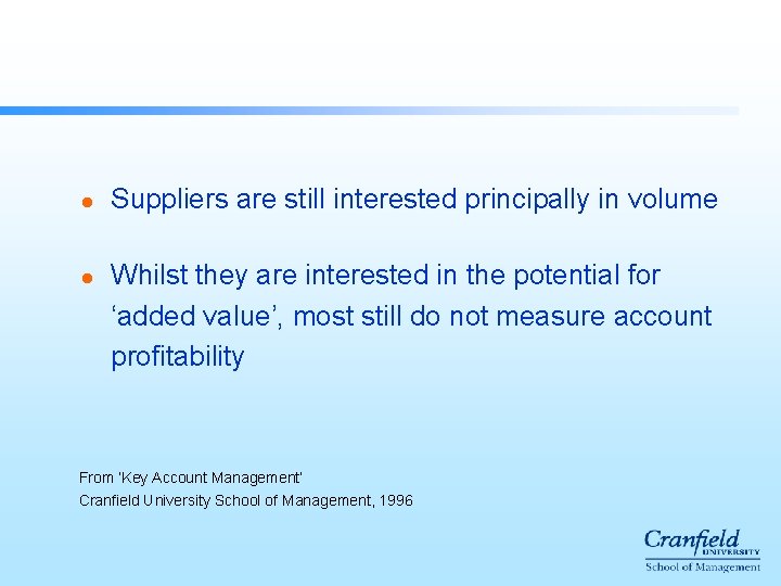 l l Suppliers are still interested principally in volume Whilst they are interested in