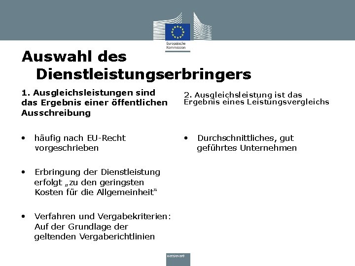 Auswahl des Dienstleistungserbringers 1. Ausgleichsleistungen sind das Ergebnis einer öffentlichen Ausschreibung 2. Ausgleichsleistung ist