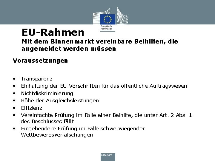 EU-Rahmen Mit dem Binnenmarkt vereinbare Beihilfen, die angemeldet werden müssen Voraussetzungen • • Transparenz