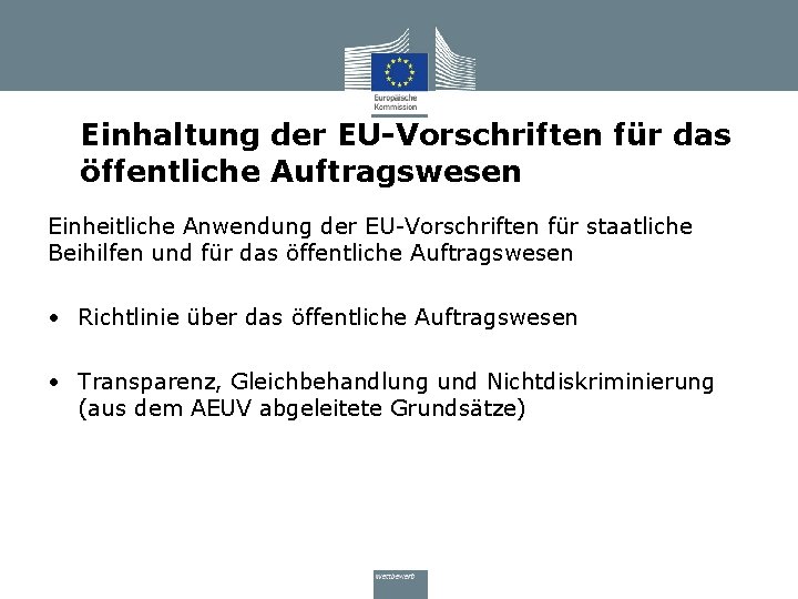 Einhaltung der EU-Vorschriften für das öffentliche Auftragswesen Einheitliche Anwendung der EU-Vorschriften für staatliche Beihilfen