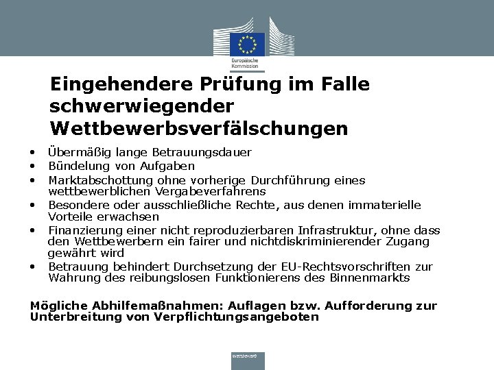 Eingehendere Prüfung im Falle schwerwiegender Wettbewerbsverfälschungen • Übermäßig lange Betrauungsdauer • Bündelung von Aufgaben