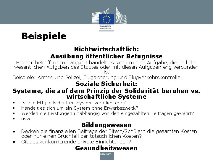 Beispiele Nichtwirtschaftlich: Ausübung öffentlicher Befugnisse Bei der betreffenden Tätigkeit handelt es sich um eine