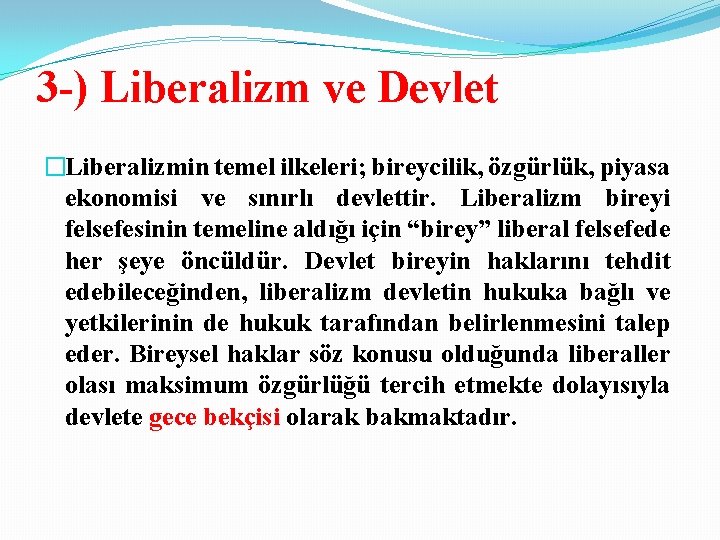 3 -) Liberalizm ve Devlet �Liberalizmin temel ilkeleri; bireycilik, özgürlük, piyasa ekonomisi ve sınırlı