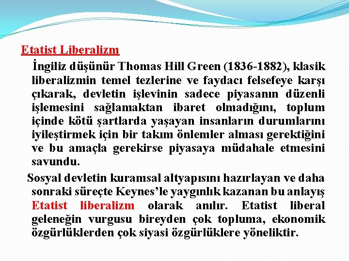 Etatist Liberalizm İngiliz düşünür Thomas Hill Green (1836 -1882), klasik liberalizmin temel tezlerine ve