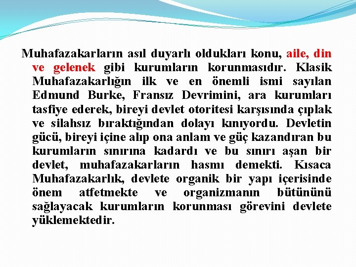 Muhafazakarların asıl duyarlı oldukları konu, aile, din ve gelenek gibi kurumların korunmasıdır. Klasik Muhafazakarlığın