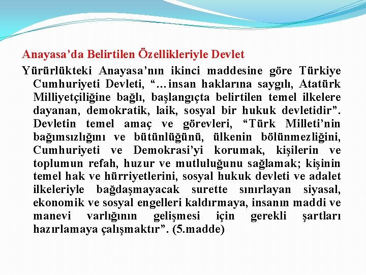 Anayasa’da Belirtilen Özellikleriyle Devlet Yürürlükteki Anayasa’nın ikinci maddesine göre Türkiye Cumhuriyeti Devleti, “…insan haklarına