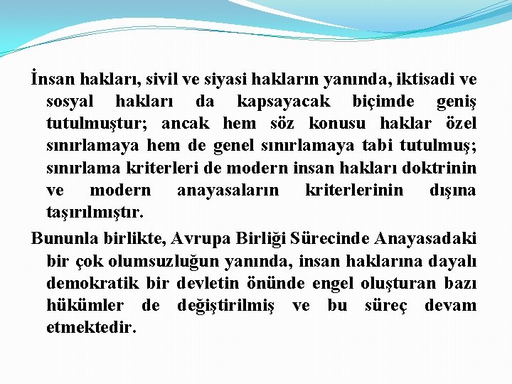 İnsan hakları, sivil ve siyasi hakların yanında, iktisadi ve sosyal hakları da kapsayacak biçimde