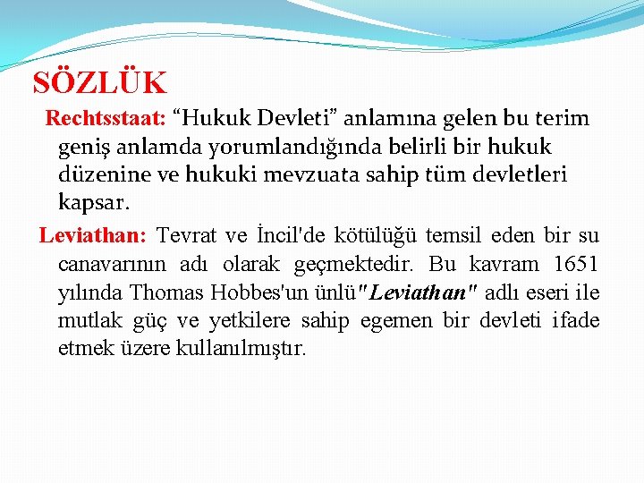 SÖZLÜK Rechtsstaat: “Hukuk Devleti” anlamına gelen bu terim geniş anlamda yorumlandığında belirli bir hukuk