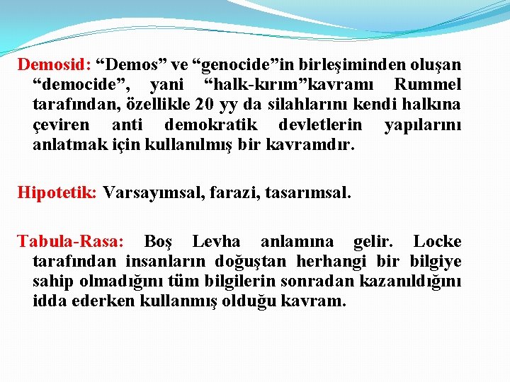 Demosid: “Demos” ve “genocide”in birleşiminden oluşan “democide”, yani “halk-kırım”kavramı Rummel tarafından, özellikle 20 yy