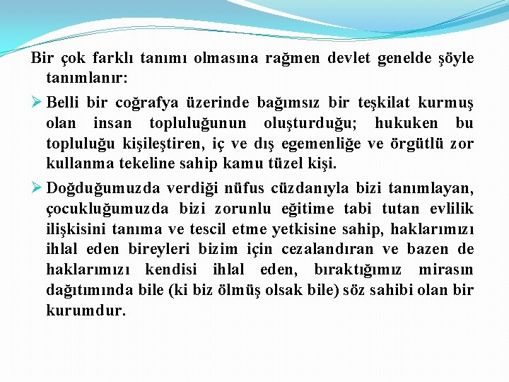 Bir çok farklı tanımı olmasına rağmen devlet genelde şöyle tanımlanır: Ø Belli bir coğrafya