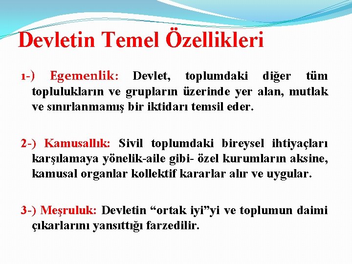 Devletin Temel Özellikleri 1 -) Egemenlik: Devlet, toplumdaki diğer tüm toplulukların ve grupların üzerinde