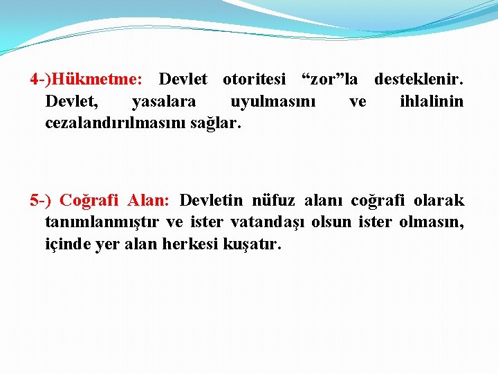 4 -)Hükmetme: Devlet otoritesi “zor”la desteklenir. Devlet, yasalara uyulmasını ve ihlalinin cezalandırılmasını sağlar. 5