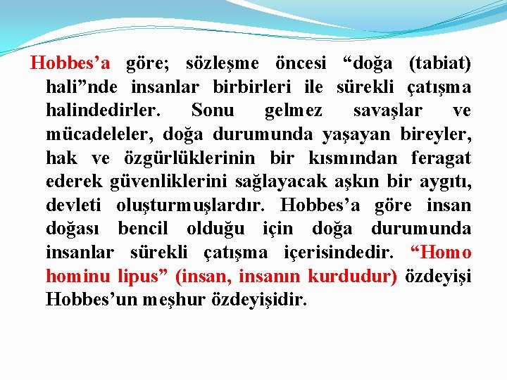 Hobbes’a göre; sözleşme öncesi “doğa (tabiat) hali”nde insanlar birbirleri ile sürekli çatışma halindedirler. Sonu