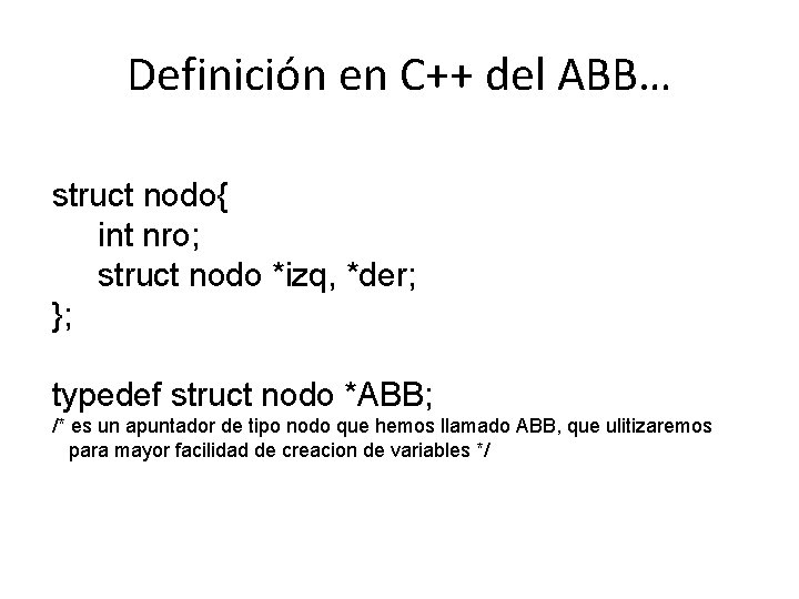 Definición en C++ del ABB… struct nodo{ int nro; struct nodo *izq, *der; };