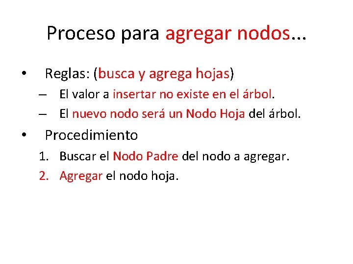 Proceso para agregar nodos. . . • Reglas: (busca y agrega hojas) – El