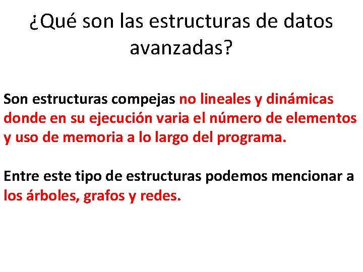 ¿Qué son las estructuras de datos avanzadas? Son estructuras compejas no lineales y dinámicas