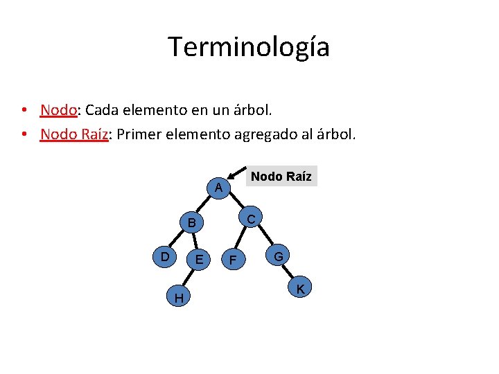 Terminología • Nodo: Cada elemento en un árbol. • Nodo Raíz: Primer elemento agregado
