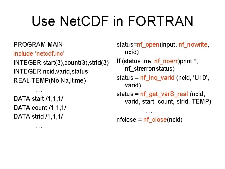 Use Net. CDF in FORTRAN PROGRAM MAIN include ‘netcdf. inc’ INTEGER start(3), count(3), strid(3)