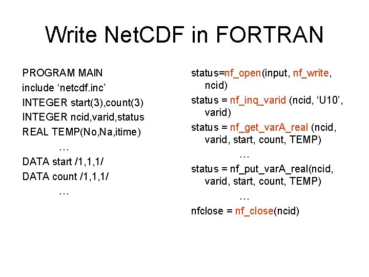 Write Net. CDF in FORTRAN PROGRAM MAIN include ‘netcdf. inc’ INTEGER start(3), count(3) INTEGER