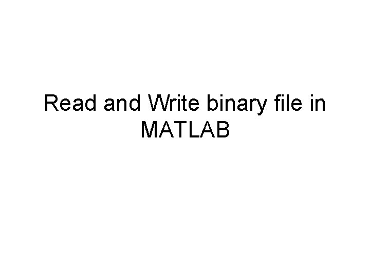 Read and Write binary file in MATLAB 