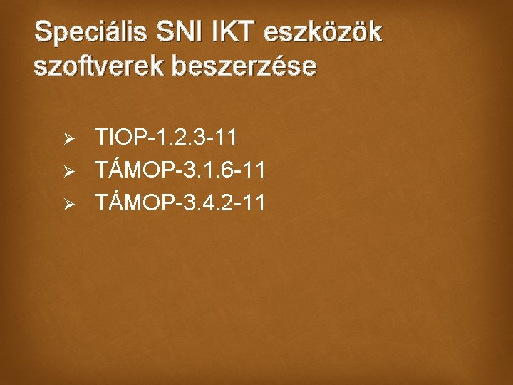 Speciális SNI IKT eszközök szoftverek beszerzése Ø Ø Ø TIOP-1. 2. 3 -11 TÁMOP-3.