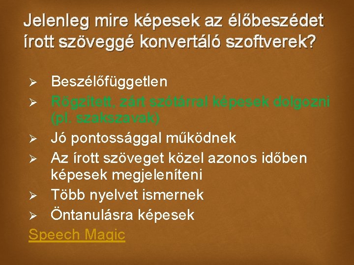 Jelenleg mire képesek az élőbeszédet írott szöveggé konvertáló szoftverek? Beszélőfüggetlen Ø Rögzített, zárt szótárral