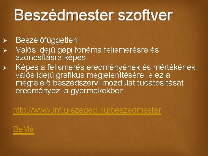 Beszédmester szoftver Ø Ø Ø Beszélőfüggetlen Valós idejű gépi fonéma felismerésre és azonosításra képes