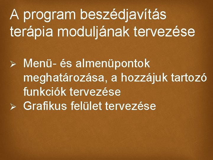 A program beszédjavítás terápia moduljának tervezése Ø Ø Menü- és almenüpontok meghatározása, a hozzájuk