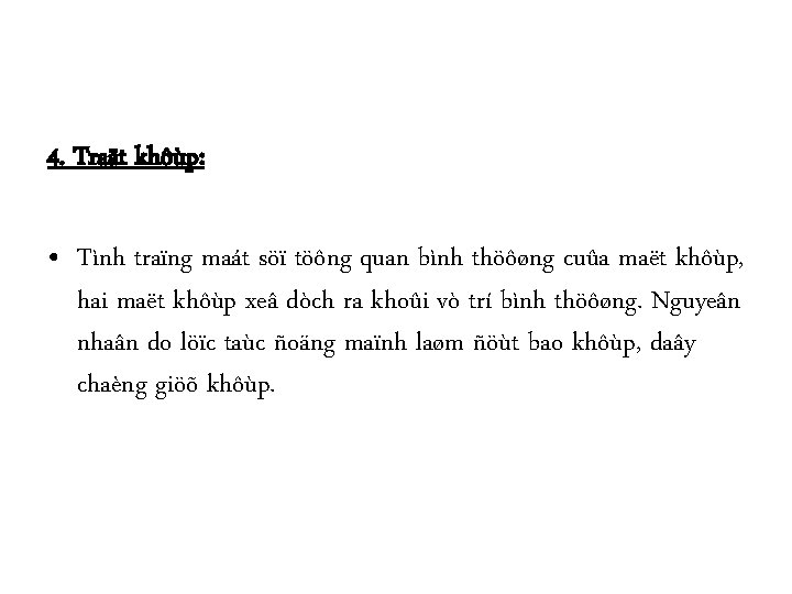 4. Traät khôùp: • Tình traïng maát söï töông quan bình thöôøng cuûa maët