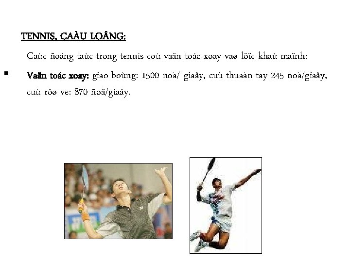 TENNIS, CAÀU LO NG: Caùc ñoäng taùc trong tennis coù vaän toác xoay vaø