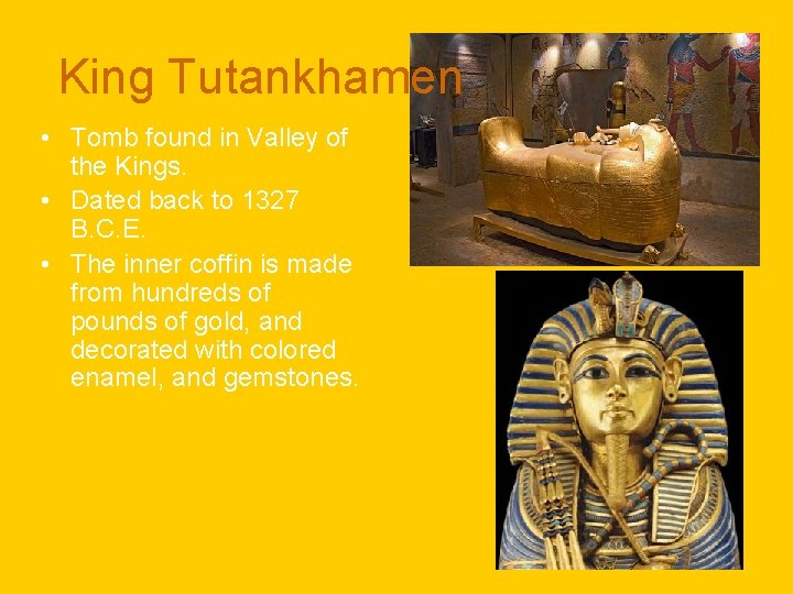 King Tutankhamen • Tomb found in Valley of the Kings. • Dated back to