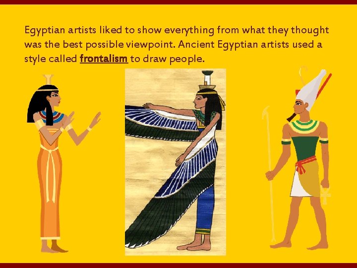 Egyptian artists liked to show everything from what they thought was the best possible