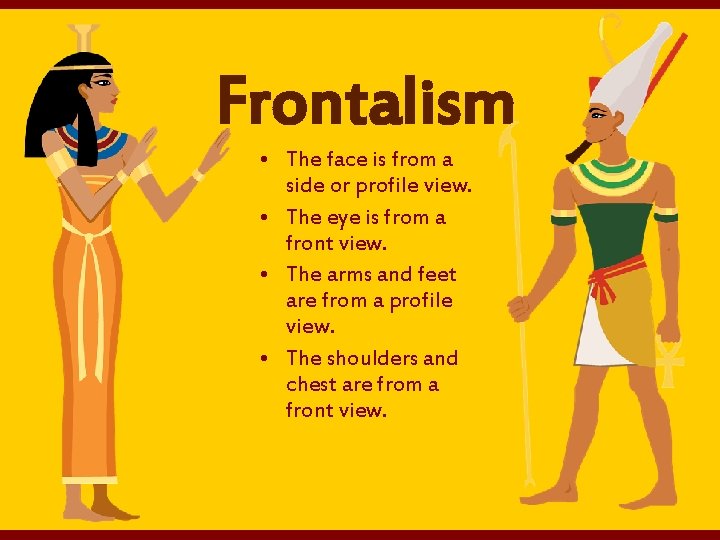 Frontalism • The face is from a side or profile view. • The eye