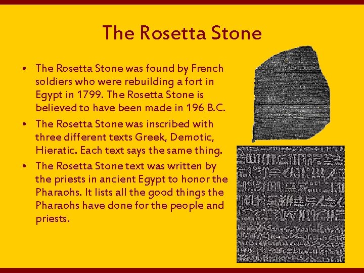 The Rosetta Stone • The Rosetta Stone was found by French soldiers who were