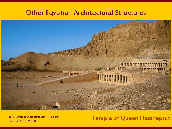 Other Egyptian Architectural Structures Title: Temple of Queen Hatshepsut, Deir el-Bahri Date: ca. 1478–