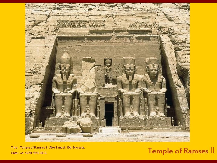 Title: Temple of Ramses II, Abu Simbel. 19 th Dynasty. Date: ca. 1279 -1213
