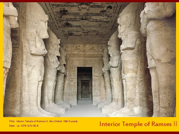 Title: Interior Temple of Ramses II, Abu Simbel. 19 th Dynasty. Date: ca. 1279