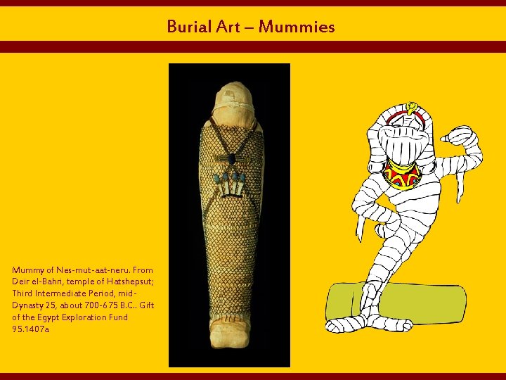  Burial Art – Mummies Mummy of Nes-mut-aat-neru. From Deir el-Bahri, temple of Hatshepsut;