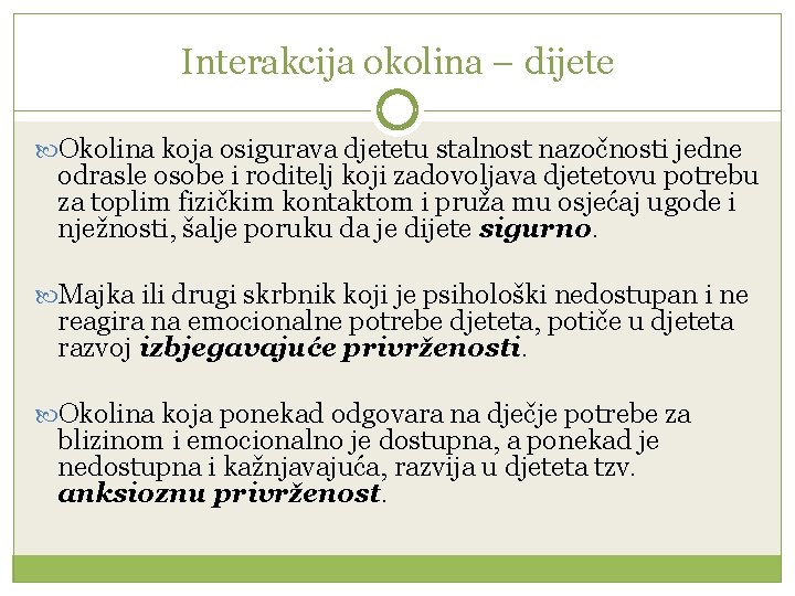 Interakcija okolina – dijete Okolina koja osigurava djetetu stalnost nazočnosti jedne odrasle osobe i