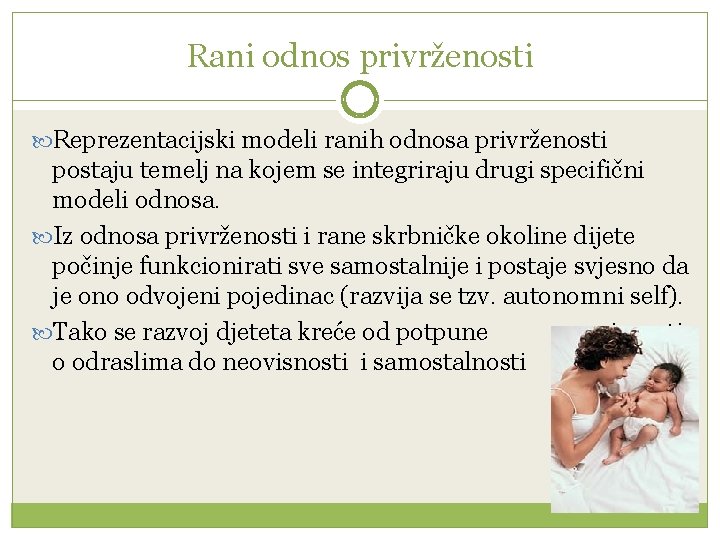 Rani odnos privrženosti Reprezentacijski modeli ranih odnosa privrženosti postaju temelj na kojem se integriraju