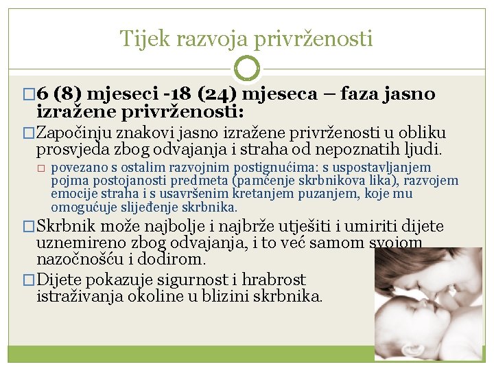 Tijek razvoja privrženosti � 6 (8) mjeseci -18 (24) mjeseca – faza jasno izražene