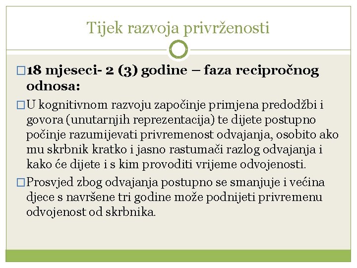 Tijek razvoja privrženosti � 18 mjeseci- 2 (3) godine – faza recipročnog odnosa: �U