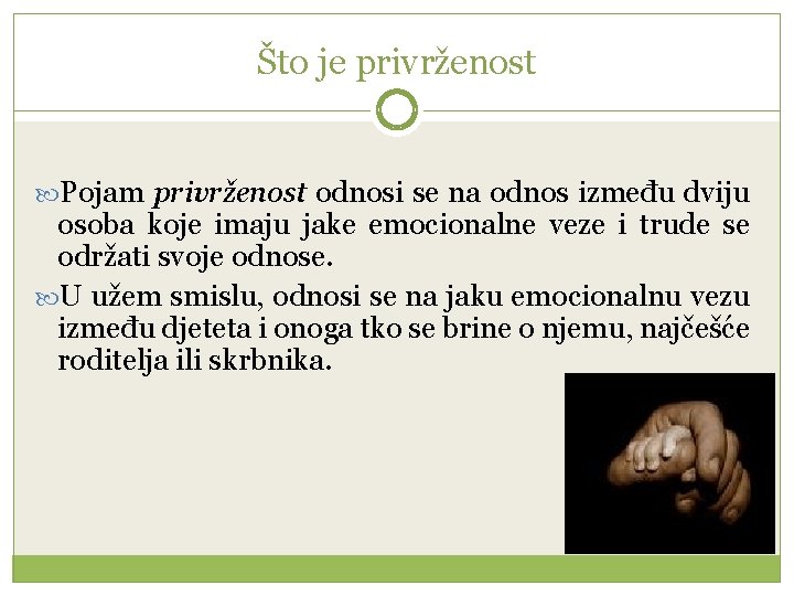 Što je privrženost Pojam privrženost odnosi se na odnos između dviju osoba koje imaju